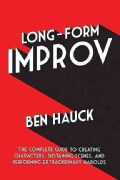 Long-Form Improv: The Complete Guide to Creating Characters, Sustaining Scenes, and Performing Extraordinary Harolds (Paperback)
