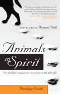 Animals in Spirit: Our Faithful Companions' Transition to the Afterlife (Paperback)