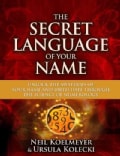 The Secret Language of Your Name: Unlock the Mysteries of Your Name and Birthdate Through the Science of Numerology (Paperback)