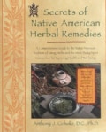 Secrets of Native American Herbal Remedies: A Comprehensive Guide to the Native American Tradition of Using Herbs... (Paperback)