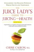 The Juice Lady's Guide To Juicing for Health: Unleashing the Healing Power of Whole Fruits and Vegetables (Paperback)