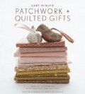 Last-Minute Patchwork + Quilted Gifts (Hardcover)