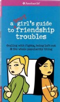 A Smart Girls Guide to Friendship Troubles: Dealing With Fights, Being Left Out & the Whole Popularity Thing (Paperback)