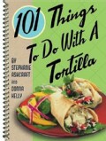 101 Things to do with a Tortilla (Spiral bound)