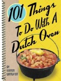 101 Things to Do With a Dutch Oven (Spiral bound)