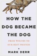 How the Dog Became the Dog: From Wolves to Our Best Friends (Hardcover)