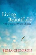 Living Beautifully With Uncertainty and Change (Hardcover)