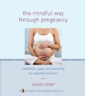 The Mindful Way Through Pregnancy: Meditation, Yoga, and Journaling for Expectant Mothers