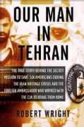 Our Man in Tehran: The True Story Behind the Secret Mission to Save Six Americans During the Iran Hostage Crisis ... (Hardcover)