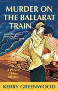 Murder on the Ballarat Train: A Phryne Fisher Mystery (Paperback)
