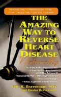 The Amazing Way to Reverse Heart Disease: Naturally : Beyond the Hypertension Hype; Why Drugs Are Not the Answer (Paperback)