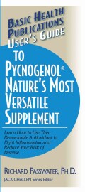 User's Guide To Pycnogenol Nature's Most Versatile Supplement: Learn How to Use This Remarkable Supplement to Fig... (Paperback)
