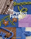 The Perfect Finish: A No-Nonsense Guide to Finishing Techniques for Knitters of Every Level (Paperback)