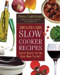 200 Low-Carb Slow Cooker Recipes: Healthy Dinners That Are Ready When You Are! (Paperback)