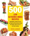500 Low Glycemic Index Recipes: Fight Diabetes and Heart Disease, Lose Weight and Have Optimum Energy With Recipe... (Paperback)