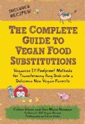 The Complete Guide to Vegan Food Substitutions: Veganize It! Foolproof Methods for Transforming Any Dish into a D... (Paperback)