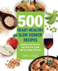 500 Heart-Healthy Slow Cooker Recipes: Comfort Food Favorites That Both Your Family and Doctor Will Love (Paperback)