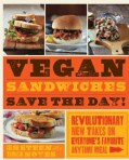 Vegan Sandwiches Save the Day!: Revolutionary New Takes on Everyone's Favorite Anytime Meal (Paperback)