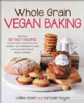 Whole Grain Vegan Baking: More Than 100 Tasty Recipes for Plant-Based Treats Made Even Healthier--from Wholesome ... (Paperback)