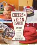 Cheers to Vegan Sweets!: Drink-inspired Vegan Desserts: from the Cafe to the Cocktail Lounge, Turn Your Sweet Sip... (Paperback)