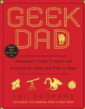 Geek Dad: Awesomely Geeky Projects and Activities for Dads and Kids to Share (Paperback)
