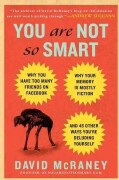 You Are Not So Smart: Why You Have Too Many Friends on Facebook, Why Your Memory Is Mostly Fiction, and 46 Other ... (Hardcover)