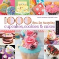 1000 Ideas for Decorating Cupcakes, Cookies & Cakes (Paperback)