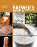 The Brewer's Apprentice: An Insider's Guide to the Art and Craft of Beer Brewing, Taught by the Masters (Paperback)