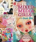 Mixed-Media Girls with Suzi Blu: Drawing, Painting, and Fanciful Adornments from Start to Finish