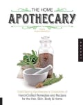 The Home Apothecary: Cold Spring Apothecary's Cookbook of Hand-Crafted Remedies & Recipes for the Hair, Skin, Bod... (Paperback)