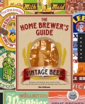 The Home Brewer's Guide to Vintage Beer: Rediscovered Recipes for Classic Brews Dating from 1800 to 1950 (Spiral bound)