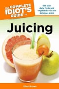 The Complete Idiot's Guide to Juicing (Paperback)