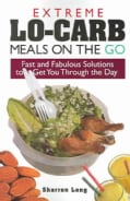 Extreme Lo-Carb Meals On The Go: Fast And Fabulous Solutions To Get You Through The Day (Paperback)