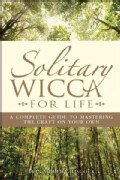 Solitary Wicca for Life: Complete Guide to Mastering the Craft on Your Own (Paperback)