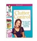 Clutter Control: Tips and Crafts to Organize Your Bedroom, Backpack, Locker, Life (Paperback)