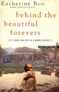 Behind the Beautiful Forevers: Life, Death, and Hope in a Mumbai Undercity (Paperback)