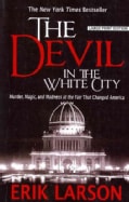 The Devil in the White City: Murder, Magic, and Madness at the Fair That Changed America (Paperback)