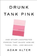 Drunk Tank Pink: And Other Unexpected Forces That Shape How We Think, Feel, and Behave (Hardcover)