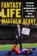 Fantasy Life: The Outrageous, Uplifting, and Heartbreaking World of Fantasy Sports from the Guy Who's Lived It (Hardcover)
