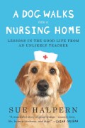 A Dog Walks into a Nursing Home: Lessons in the Good Life from an Unlikely Teacher (Hardcover)