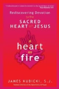 A Heart on Fire: Rediscovering Devotion to the Sacred Heart of Jesus (Paperback)