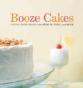 Booze Cakes: Confections Spiked With Spirits, Wine, and Beer (Paperback)