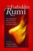 The Forbidden Rumi: The Suppressed Poems of Rumi on Love, Heresy, And Intoxication (Paperback)