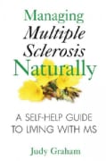 Managing Multiple Sclerosis Naturally: A Self-Help Guide to Living With MS (Paperback)