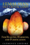 Himalayan Salt Crystal Lamps: For Healing, Harmony, and Purification (Paperback)