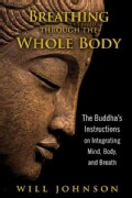 Breathing Through the Whole Body: The Buddha's Instructions on Integrating Mind, Body, and Breath (Paperback)