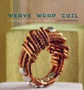 Weave, Wrap, Coil: Creating Artisan Wire Jewelry (Paperback)