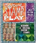 Carve, Stamp, Play: Designing and Creating Custom Stamps (Paperback)