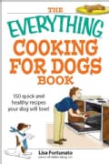 The Everything Cooking for Dogs Book: 100 Quick and Easy Healthy Recipes Your Dog Will Bark for (Paperback)