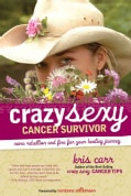 Crazy Sexy Cancer Survivor: More Rebellion and Fire for Your Healing Journey (Paperback)